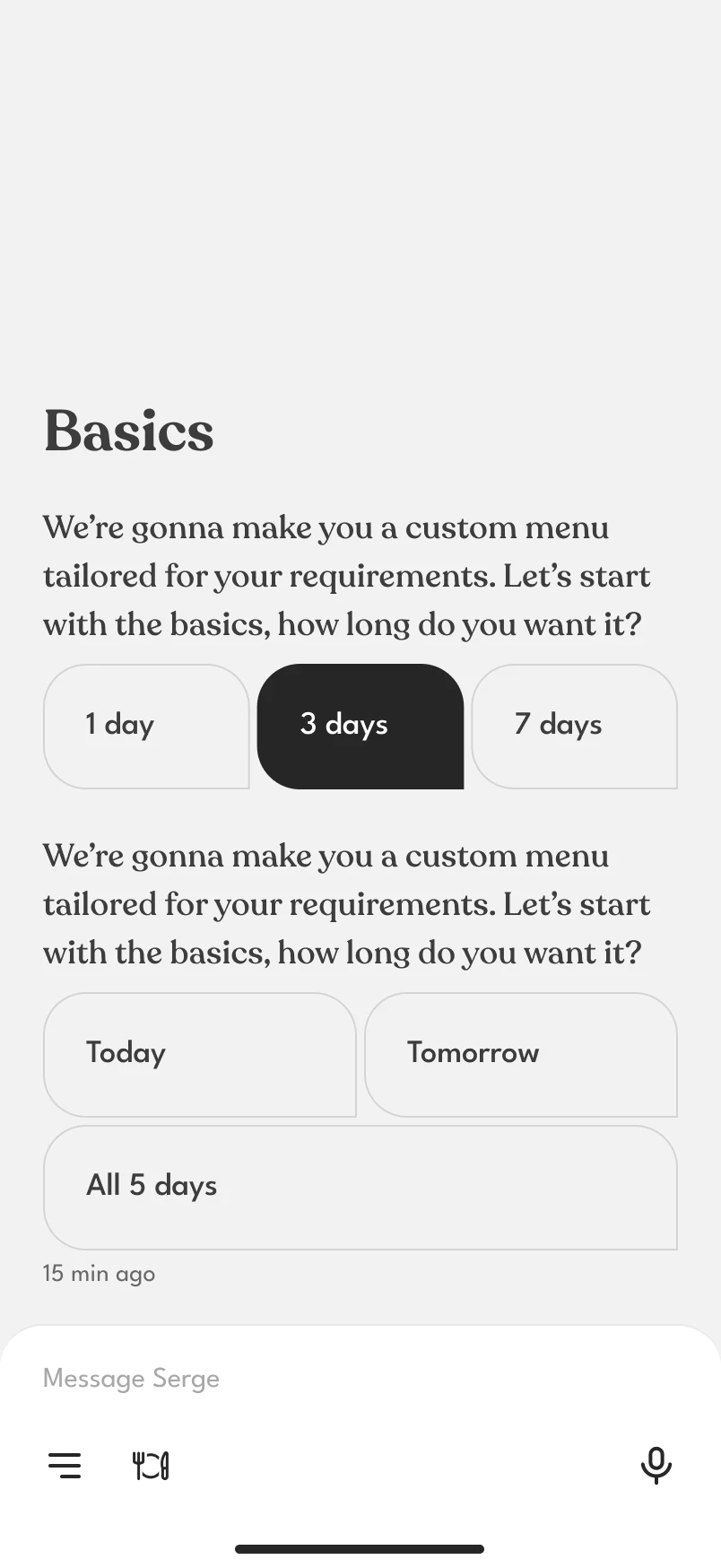 A question about the length of the plan with three answer chips, 1 day, 3 days and 7 days, and another with Today, Tomorrow and All 5 days