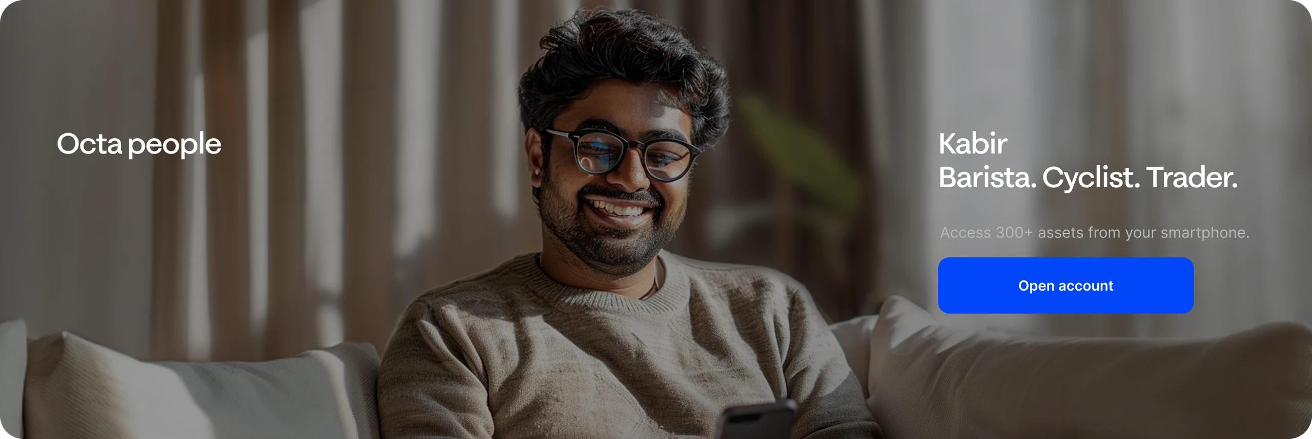 An Octa people banner: a smiling man in glasses on a sofa with his phone, “Kabir. Barista. Cyclist. Trader.”, and an Open account button